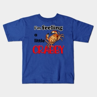 I'M FEELING A LITTLE CRABBY Kids T-Shirt